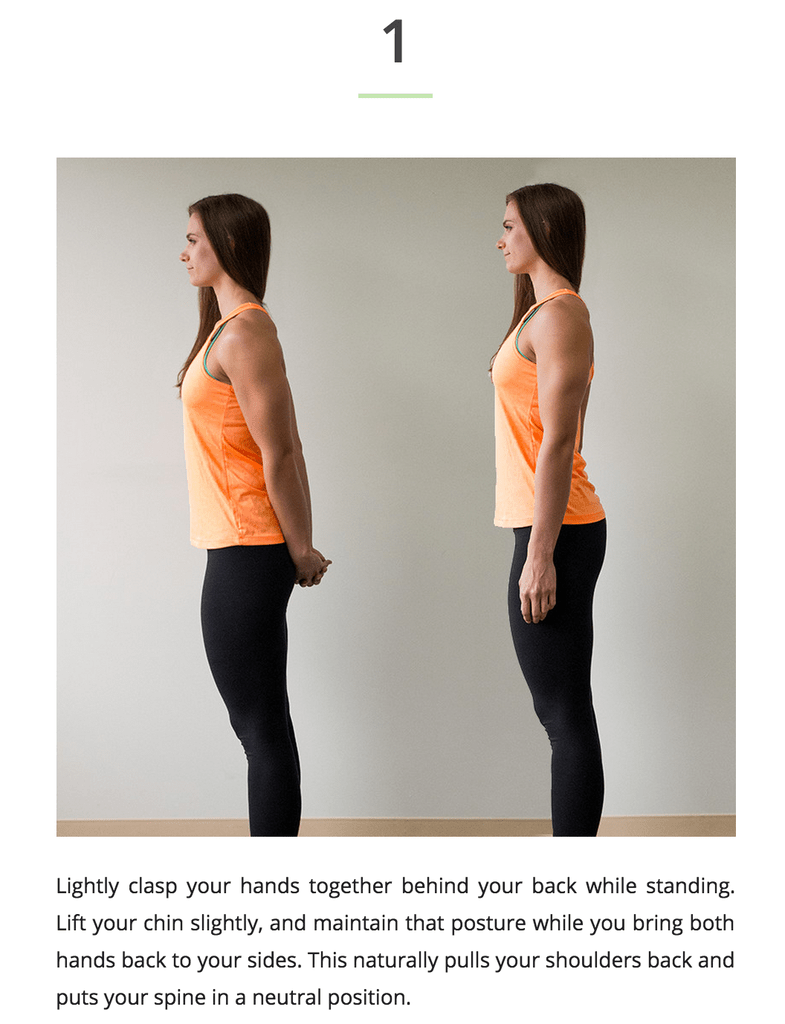 How to develop the proper posture - Lightly clasp your hands together behind your back while standing. 