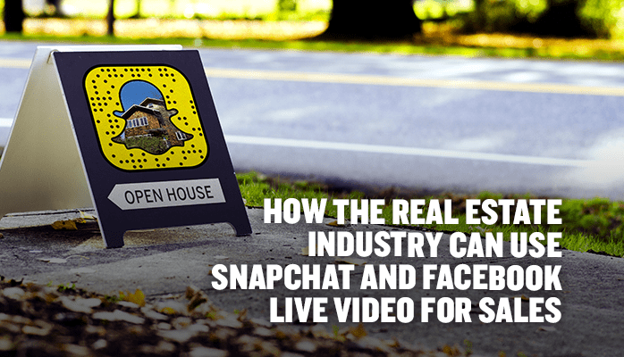 How the Real Estate Industry Can Use a Snapchat Marketing and Facebook Live Video for Sales