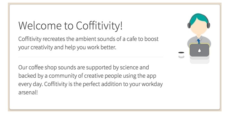 Coffitivity recreates the ambient background noise of a cafe to boost your creativity and help you work better.