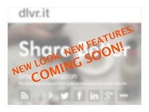 Dlvr.it new look, new features, coming soon.